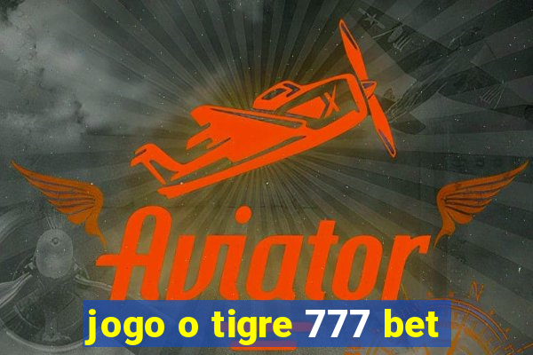 jogo o tigre 777 bet